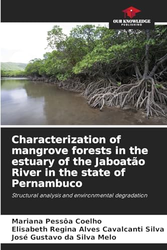 Characterization of mangrove forests in the estuary of the Jaboatão River in the state of Pernambuco: Structural analysis and environmental degradation