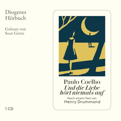 Und die Liebe hört niemals auf: Nach einem Text von Henry Drummond (Diogenes Hörbuch)