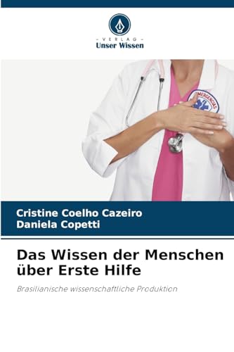 Das Wissen der Menschen über Erste Hilfe: Brasilianische wissenschaftliche Produktion von Verlag Unser Wissen