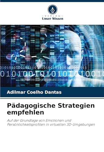 Pädagogische Strategien empfehlen: Auf der Grundlage von Emotionen und Persönlichkeitsprofilen in virtuellen 3D-Umgebungen von Verlag Unser Wissen
