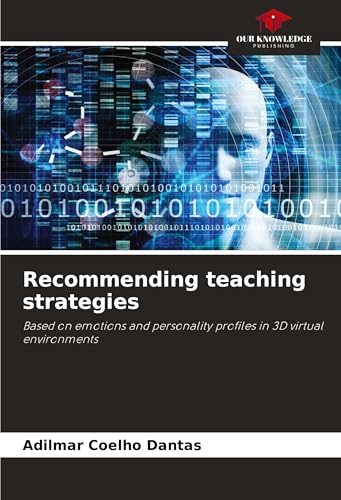 Recommending teaching strategies: Based on emotions and personality profiles in 3D virtual environments von Our Knowledge Publishing