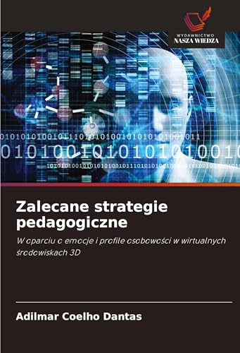Zalecane strategie pedagogiczne: W oparciu o emocje i profile osobowo¿ci w wirtualnych ¿rodowiskach 3D von Wydawnictwo Nasza Wiedza