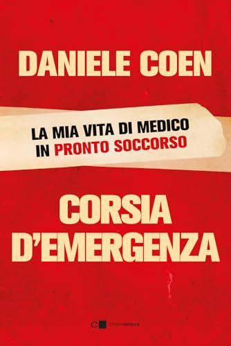 Corsia d'emergenza. La mia vita di medico in pronto soccorso (Principioattivo) von Chiarelettere