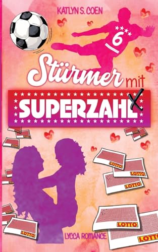Stürmer mit Superzahl: (Eine Single-Mum-Lovestory) von Lykka Romance