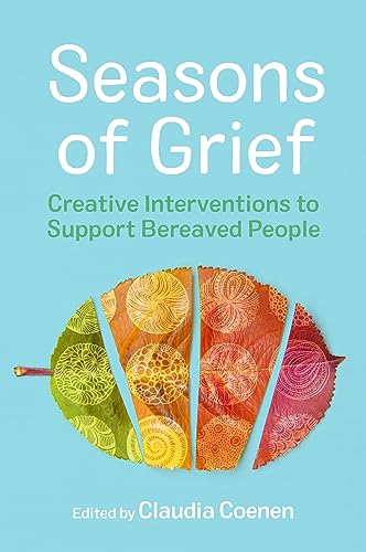 Seasons of Grief: Creative Interventions to Support Bereaved People