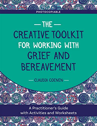 The Creative Toolkit for Working with Grief and Bereavement: A Practitioner's Guide with Activities and Worksheets von Jessica Kingsley Publishers