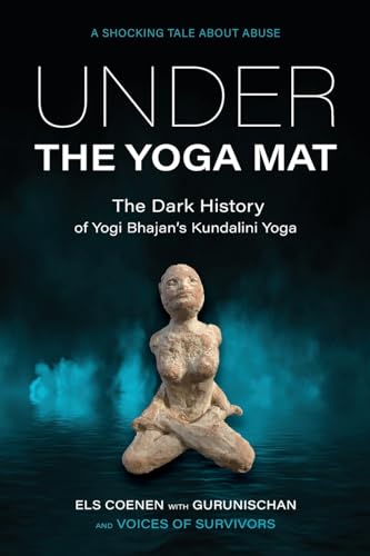 Under the Yoga Mat: The Dark History of Yogi Bhajan's Kundalini Yoga von Izzard Ink