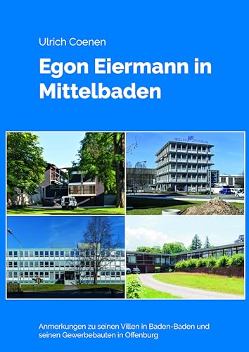 Egon Eiermann in Mittelbaden: Anmerkungen zu seinen Villen in Baden-Baden und seinen Gewerbebauten in Offenburg Egon Eiermann in Mittelbaden: Anmerkungen zu seinen Villen in Baden-Baden und seinen Gewerbebauten in Offenburg von Verlagsgruppe Mainz