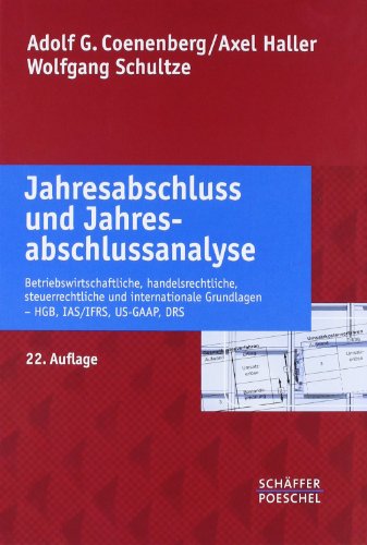 Jahresabschluss und Jahresabschlussanalyse: Betriebswirtschaftliche, handelsrechtliche, steuerrechtliche und internationale Grundlagen – HGB, IAS/IFRS, US-GAAP, DRS