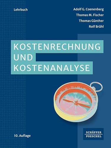 Kostenrechnung und Kostenanalyse: Lehrbuch zur Einarbeitung in die Gebiete der Kostenrechnung – Kostenartenrechnung, Kostenstellenrechnung, Kostenträgerrechnung – sowie in das operative Controlling von Schffer-Poeschel Verlag