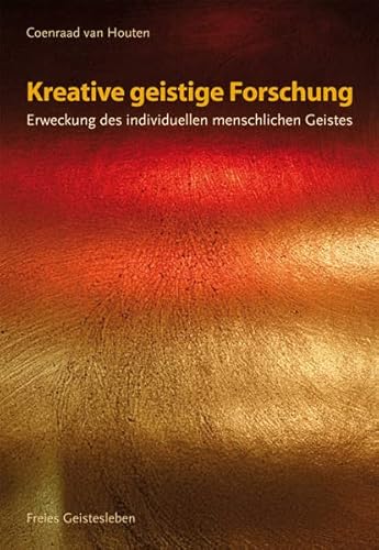 Kreative geistige Forschung: Erweckung des individuellen menschlichen Geistes von Freies Geistesleben GmbH