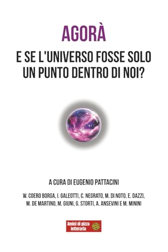 Agorà: E se l'Universo fosse solo un punto dentro di noi? von Independently published