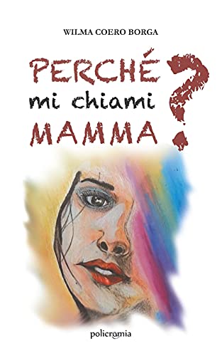 Perché mi chiami mamma? (Policromia)
