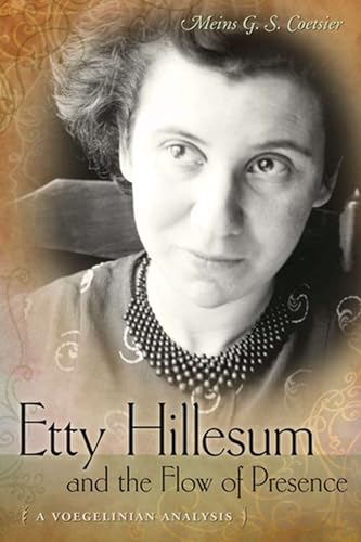 Etty Hillesum and the Flow of Presence: A Voegelinian Analysis (Eric Voegelin Institute Series in Political Philosophy) von University of Missouri Press