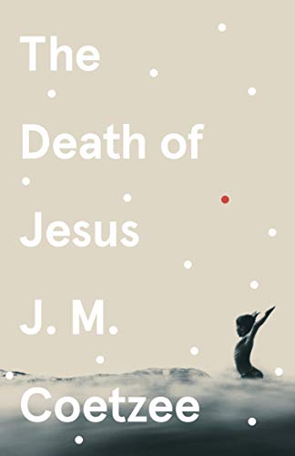 The Death of Jesus: J.M. Coetzee (Jesus Trilogy, 3)