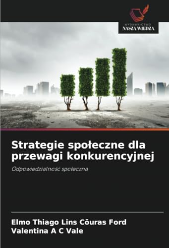 Strategie społeczne dla przewagi konkurencyjnej: Odpowiedzialność społeczna: Odpowiedzialno¿¿ spo¿eczna von Wydawnictwo Nasza Wiedza