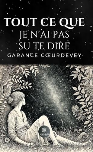 Tout ce que je n'ai pas su te dire Tout ce que je n'ai pas su te dire von LE LYS BLEU