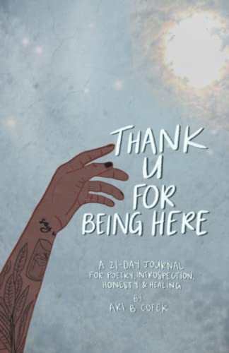 thank u for being here: a 21-day journal for poetry, introspection, honesty & healing
