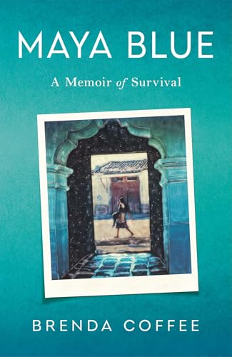 Maya Blue: A Memoir of Survival Maya Blue: A Memoir of Survival von She Writes Press