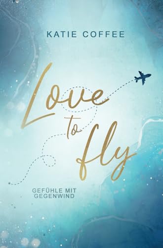 Love to fly: Gefühle mit Gegenwind (Pilots in Love, Band 1)