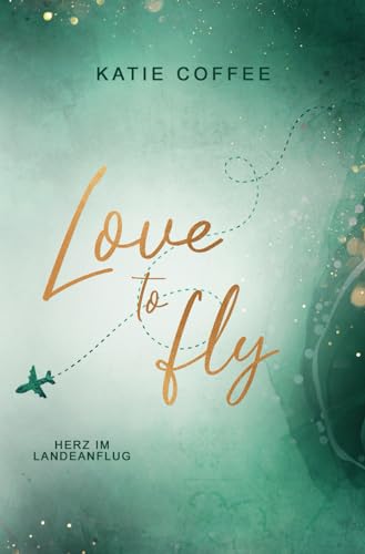 Love to fly: Herz im Landeanflug (Pilots in Love, Band 3)