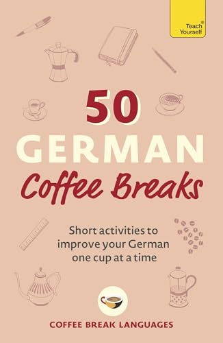 50 German Coffee Breaks: Short activities to improve your German one cup at a time (50 Coffee Breaks Series) von Hodder And Stoughton Ltd.