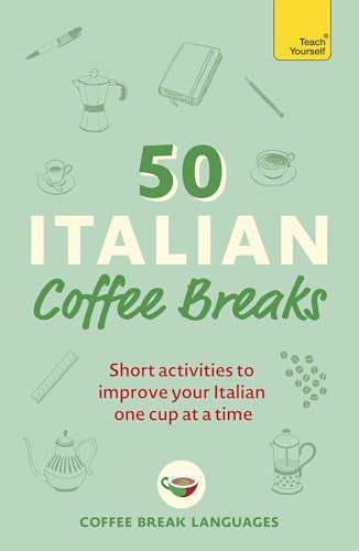 50 Italian Coffee Breaks: Short activities to improve your Italian one cup at a time (50 Coffee Breaks Series)