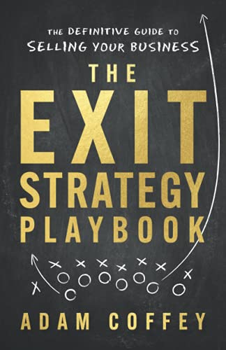 The Exit-Strategy Playbook: The Definitive Guide to Selling Your Business