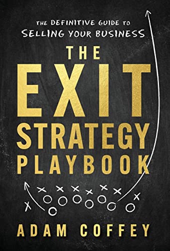 The Exit-Strategy Playbook: The Definitive Guide to Selling Your Business von Lioncrest Publishing