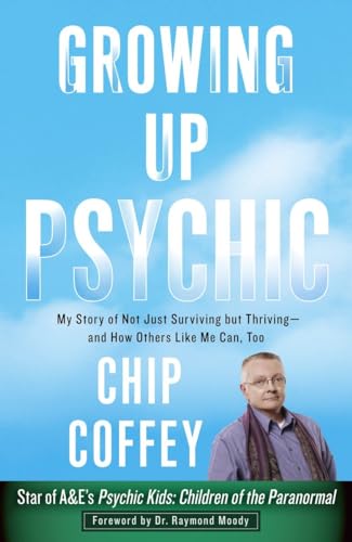 Growing Up Psychic: My Story of Not Just Surviving but Thriving--and How Others Like Me Can, Too Growing Up Psychic: My Story of Not Just Surviving but Thriving--and How Others Like Me Can, Too