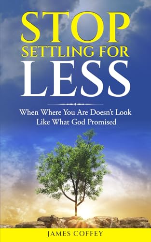 Stop Settling For Less: When Where You Are Doesn’t Look Like What God Promised von Independently published