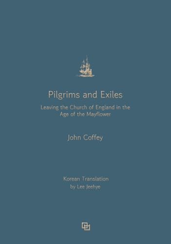 Pilgrims and Exiles: Leaving the Church of England in the Age of Mayflower [Korean Edition] von Menbal