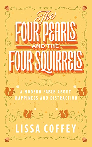 The Four Pearls and The Four Squirrels: A Modern Fable About Happiness and Distraction