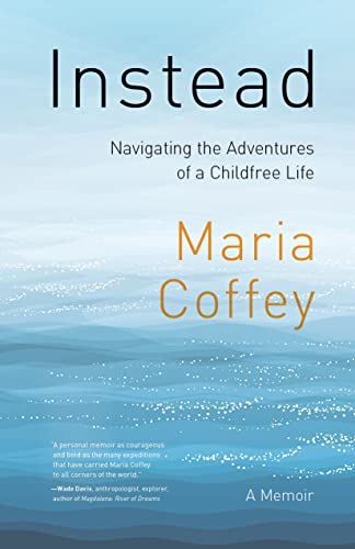 Instead: Navigating the Adventures of a Childfree Life - A Memoir