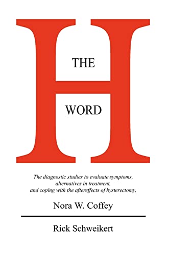 The H Word: The diagnostic studies to evaluate symptoms, alternatives in treatment, and coping with the aftereffects of hysterectomy. The H Word: The diagnostic studies to evaluate symptoms, alternatives in treatment, and coping with the aftereffects of hysterectomy. von Booksurge Publishing