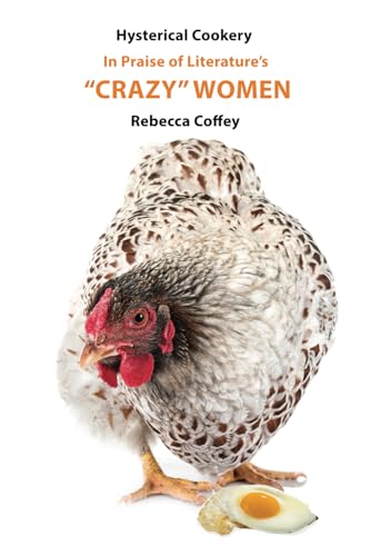 Hysterical Cookery: In Praise of Literature's Crazy Women Hysterical Cookery: In Praise of Literature's Crazy Women von Beck & Branch Publishers