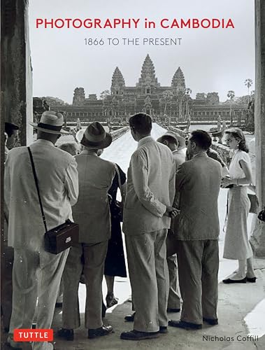 Photography in Cambodia: 1866 to the Present von Tuttle Publishing