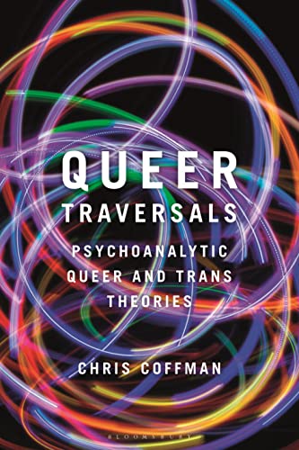 Queer Traversals: Psychoanalytic Queer and Trans Theories von Bloomsbury Academic