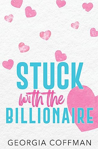 Stuck with the Billionaire: Special Edition Paperback: A Brother's Best Friend Romantic Comedy (Stuck with You) von Georgia Coffman