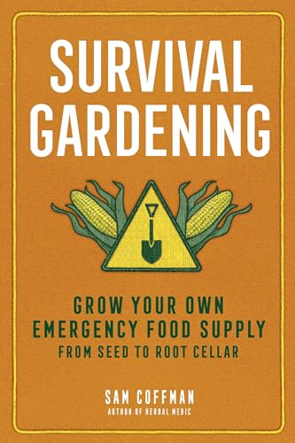 Survival Gardening: Grow Your Own Emergency Food Supply, from Seed to Root Cellar von Storey Publishing, LLC
