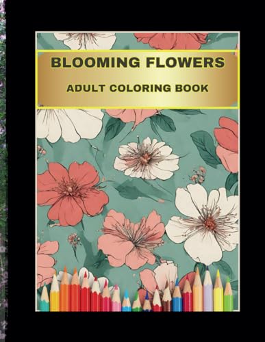 Blooming Flowers Adult Coloring Book (Garden and Flowers coloring books) von Independently published