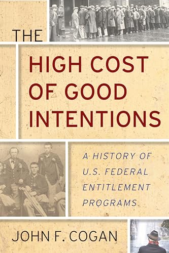 The High Cost of Good Intentions: A History of U.S. Federal Entitlement Programs von Stanford University Press