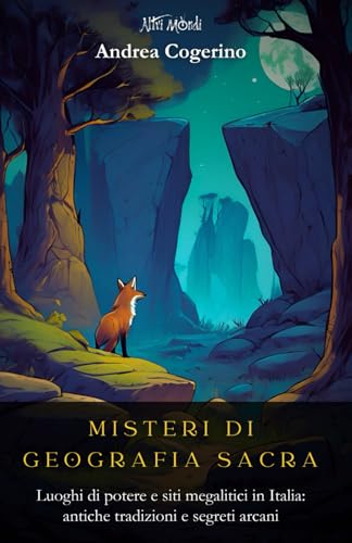 Misteri di Geografia Sacra: Luoghi di potere e siti megalitici in Italia: antiche tradizioni e segreti arcani (Altri Mondi, Band 1) von Independently published