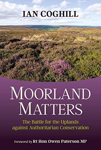 Moorland Matters: The Battle for the Uplands against Authoritarian Conservation von Quiller Publishing Ltd
