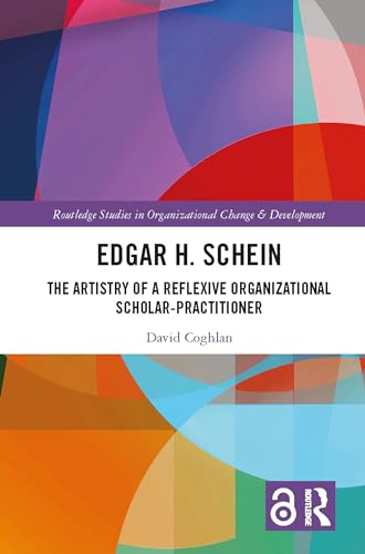 Edgar H. Schein: The Artistry of a Reflexive Organizational Scholar-Practitioner (Routledge Studies in Organizational Change & Development) von Routledge