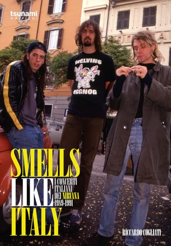 Smells like Italy. I concerti italiani dei Nirvana, 1989-1991 (Le tormente) von Tsunami