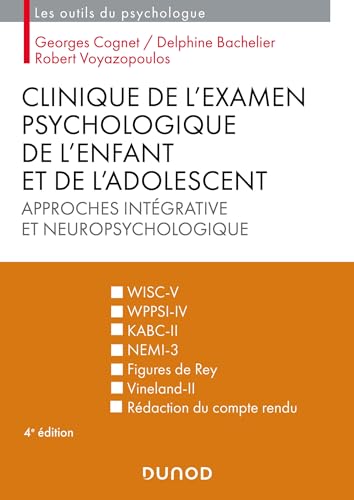 Clinique de l'examen psychologique de l'enfant et de l'adolescent - 4e éd.: Approches intégrative et neuropsychologique Clinique de l'examen psychologique de l'enfant et de l'adolescent - 4e éd.: Approches intégrative et neuropsychologique