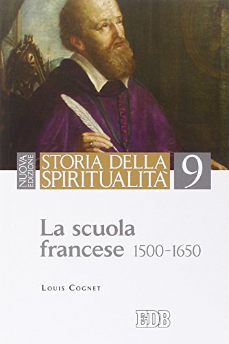 Storia della spiritualità. La scuola francese (1500-1650) (Vol. 9) von edb