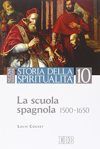 Storia della spiritualità. La scuola spagnola (1500-1650) (Vol. 10) von edb