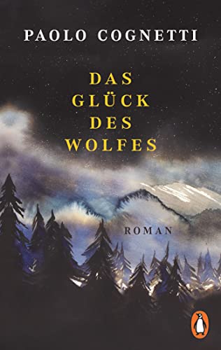Das Glück des Wolfes: Roman - Vom Autor des Bestsellers »Acht Berge«. Jetzt im Taschenbuch